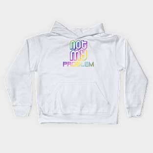 not my problemquotes themed graphic design by ironpalette Kids Hoodie